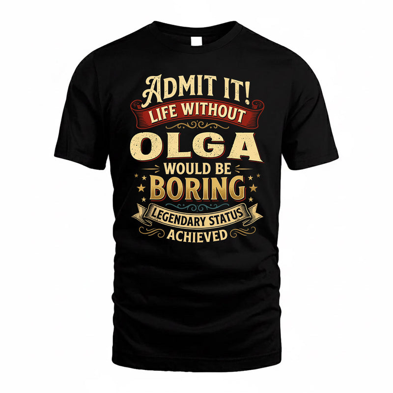 OLGA TP65-K5-268–Personalized Funny Quote Apparel “Life Without NAME Would Be Boring”