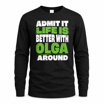 OLGA HP68-K4-189 – Personalized Funny Quote Apparel “Admit It, Life Is Better With NAME Around”