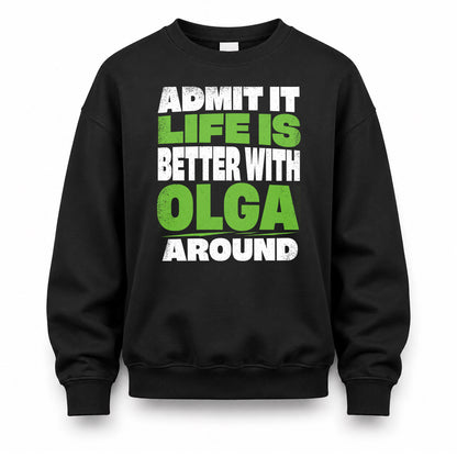 OLGA HP68-K4-189 – Personalized Funny Quote Apparel “Admit It, Life Is Better With NAME Around”