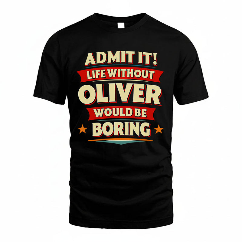 OLIVER PH88-K2-106–Personalized Funny Quote Apparel “Life Without NAME Would Be Boring”