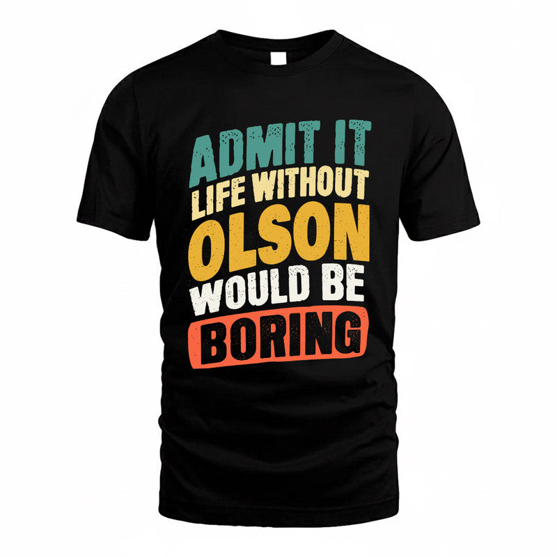 OLSON TP88-K4-229–Personalized Funny Quote Apparel “Life Without NAME Would Be Boring”