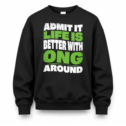 ONG HP99-K4-189 – Personalized Funny Quote Apparel “Admit It, Life Is Better With NAME Around”