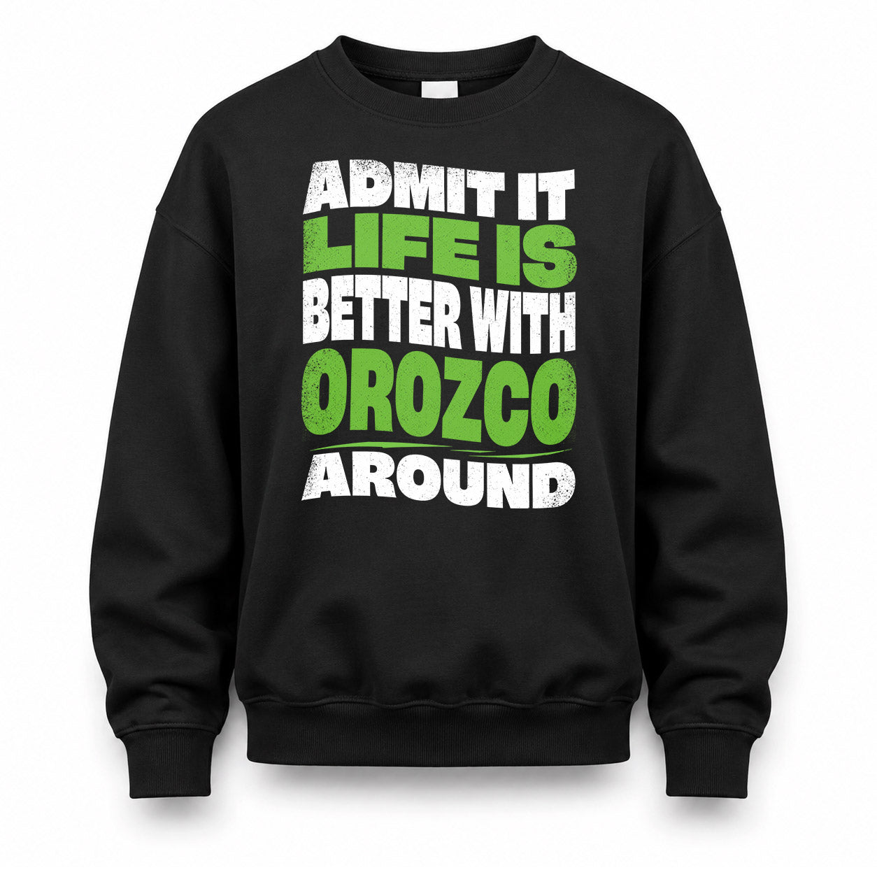 OROZCO HP99-K4-189 – Personalized Funny Quote Apparel “Admit It, Life Is Better With NAME Around”