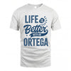 ORTEGA HH88-K2–Personalized Name Quote T-Shirt Life Is Better With Unisex Gift