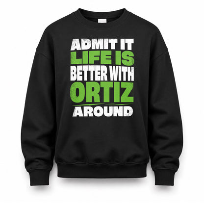 ORTIZ HP68-K4-189 – Personalized Funny Quote Apparel “Admit It, Life Is Better With NAME Around”