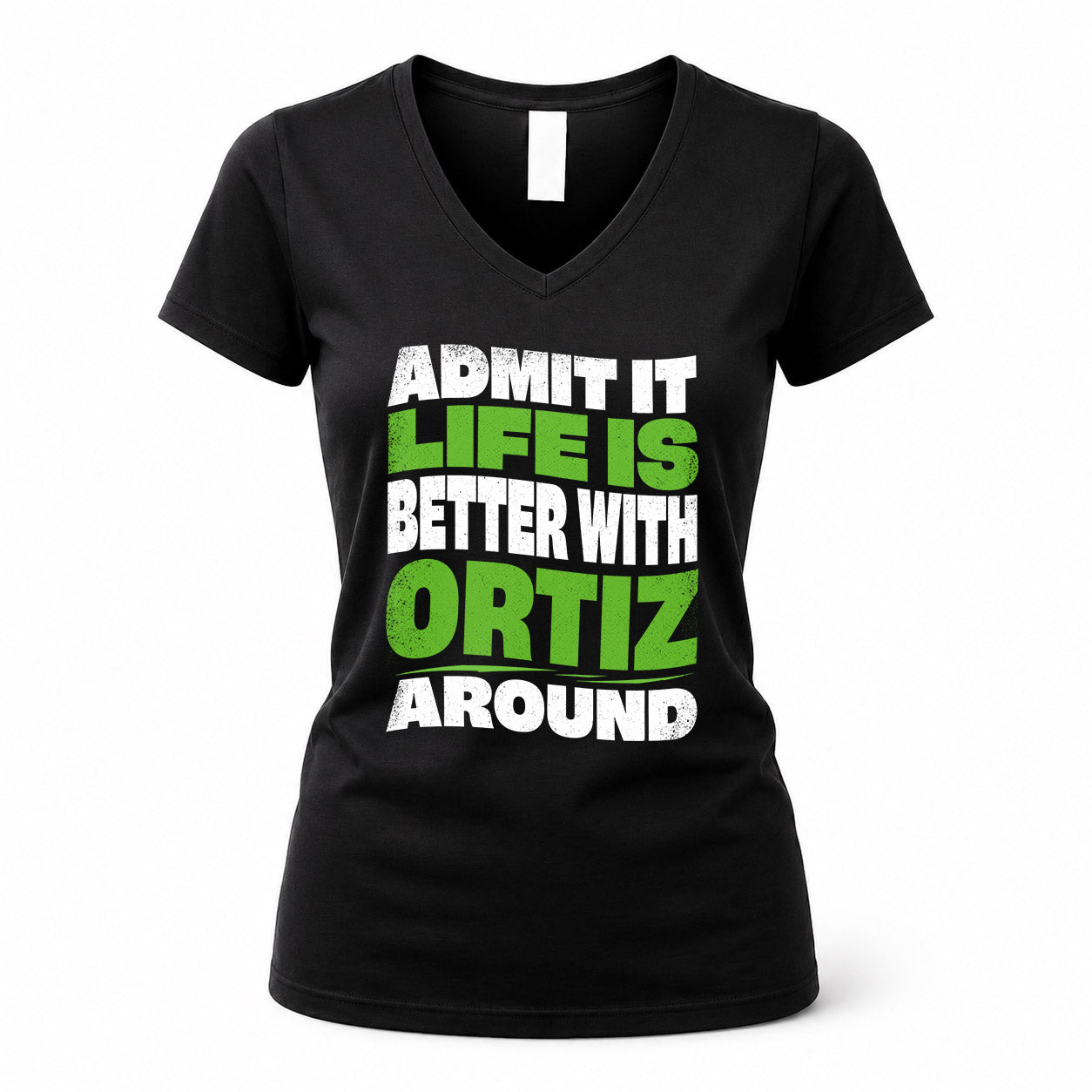 ORTIZ HP99-K4-189 – Personalized Funny Quote Apparel “Admit It, Life Is Better With NAME Around”