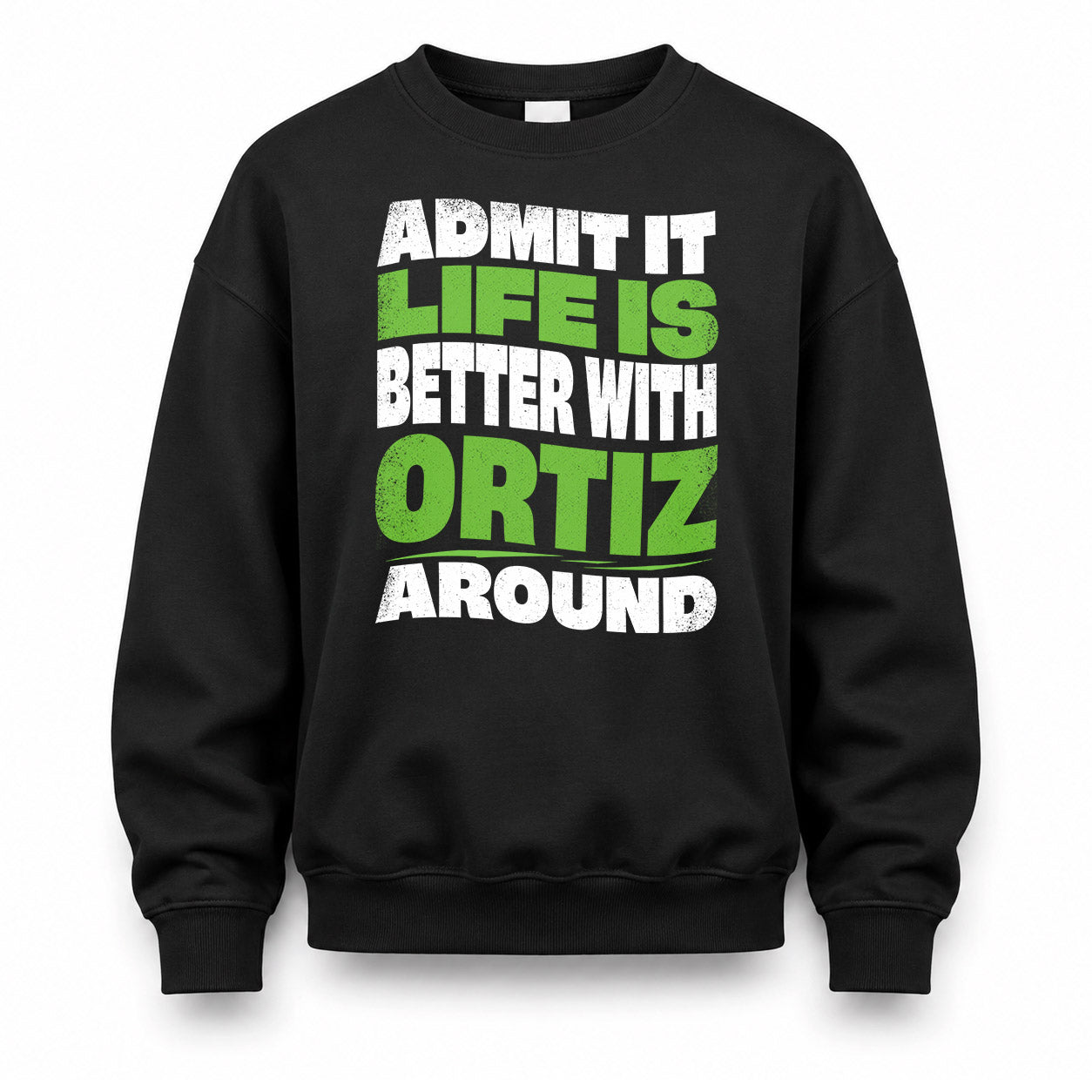 ORTIZ HP99-K4-189 – Personalized Funny Quote Apparel “Admit It, Life Is Better With NAME Around”
