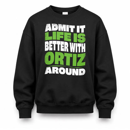 ORTIZ HP99-K4-189 – Personalized Funny Quote Apparel “Admit It, Life Is Better With NAME Around”