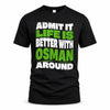 OSMAN HP99-K4-189 – Personalized Funny Quote Apparel “Admit It, Life Is Better With NAME Around”