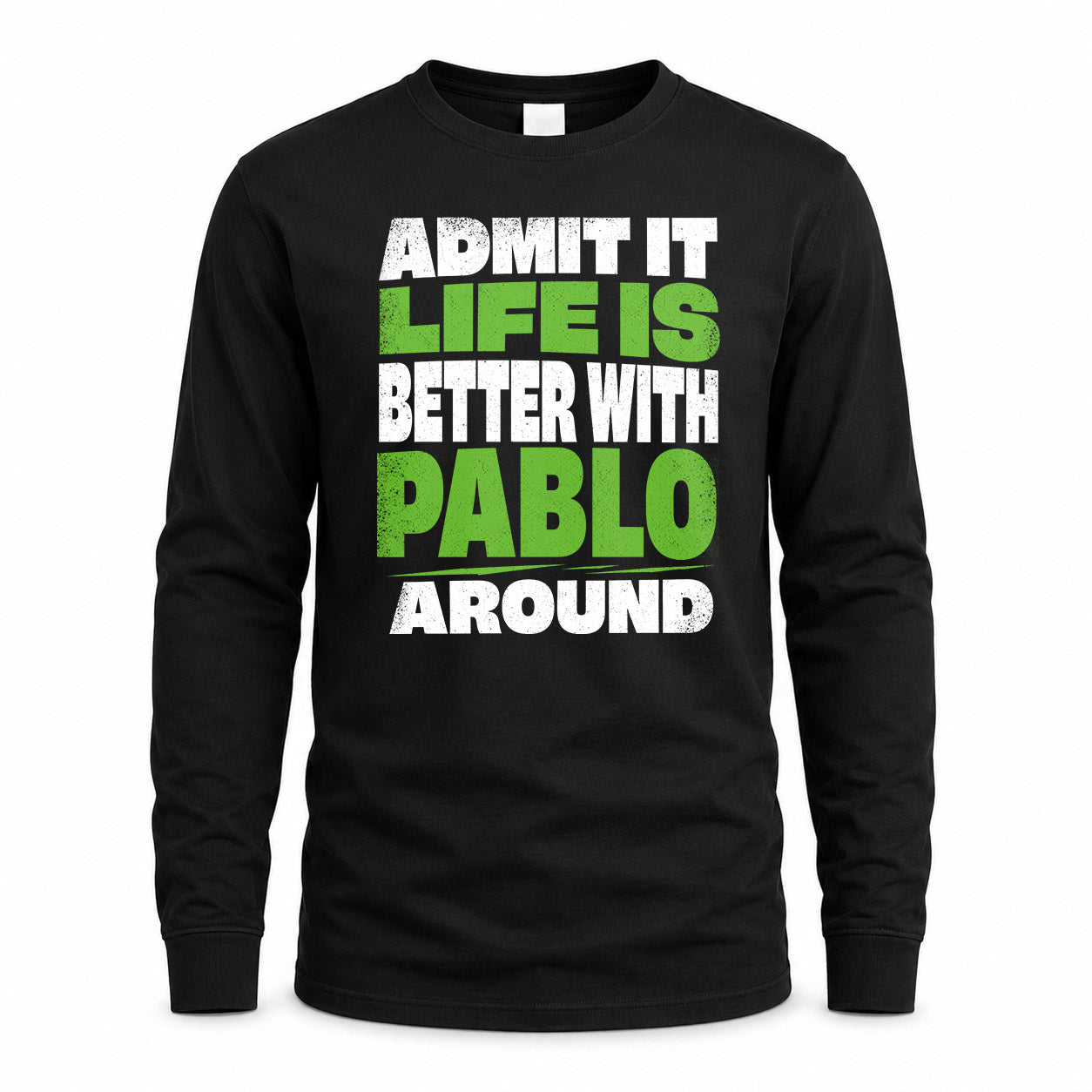 PABLO HP68-K4-189 – Personalized Funny Quote Apparel “Admit It, Life Is Better With NAME Around”