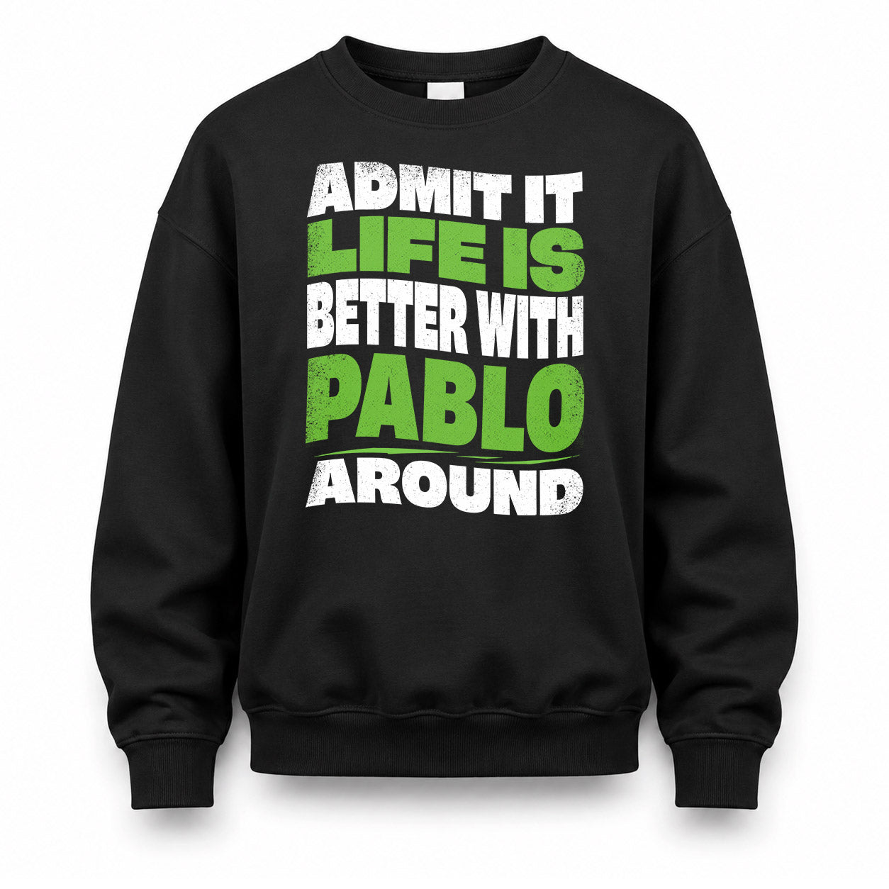 PABLO HP99-K4-189 – Personalized Funny Quote Apparel “Admit It, Life Is Better With NAME Around”