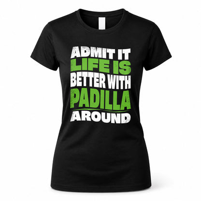 PADILLA HP99-K4-189 – Personalized Funny Quote Apparel “Admit It, Life Is Better With NAME Around”