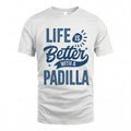 PADILLA HH88-K2–Personalized Name Quote T-Shirt Life Is Better With Unisex Gift