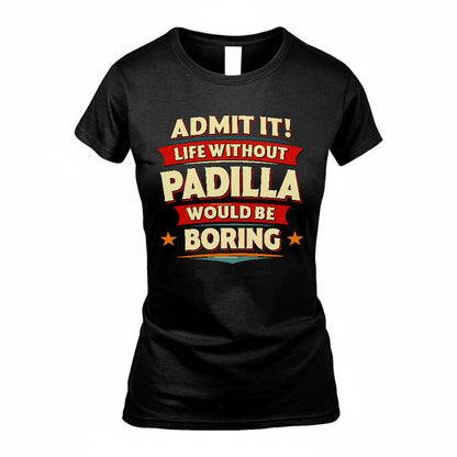 PADILLA PH88-K2-106–Personalized Funny Quote Apparel “Life Without NAME Would Be Boring”