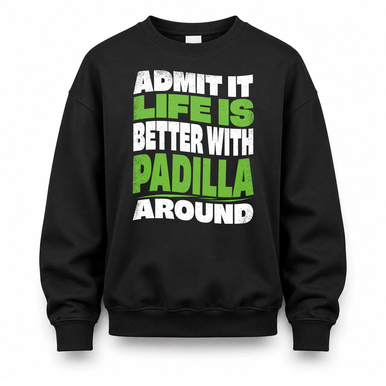 PADILLA HP99-K4-189 – Personalized Funny Quote Apparel “Admit It, Life Is Better With NAME Around”