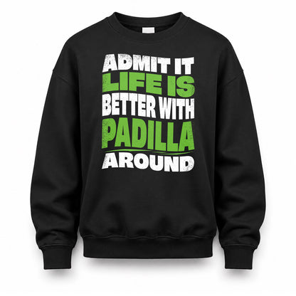 PADILLA HP99-K4-189 – Personalized Funny Quote Apparel “Admit It, Life Is Better With NAME Around”
