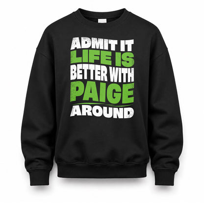 PAIGE HP99-K4-189 – Personalized Funny Quote Apparel “Admit It, Life Is Better With NAME Around”