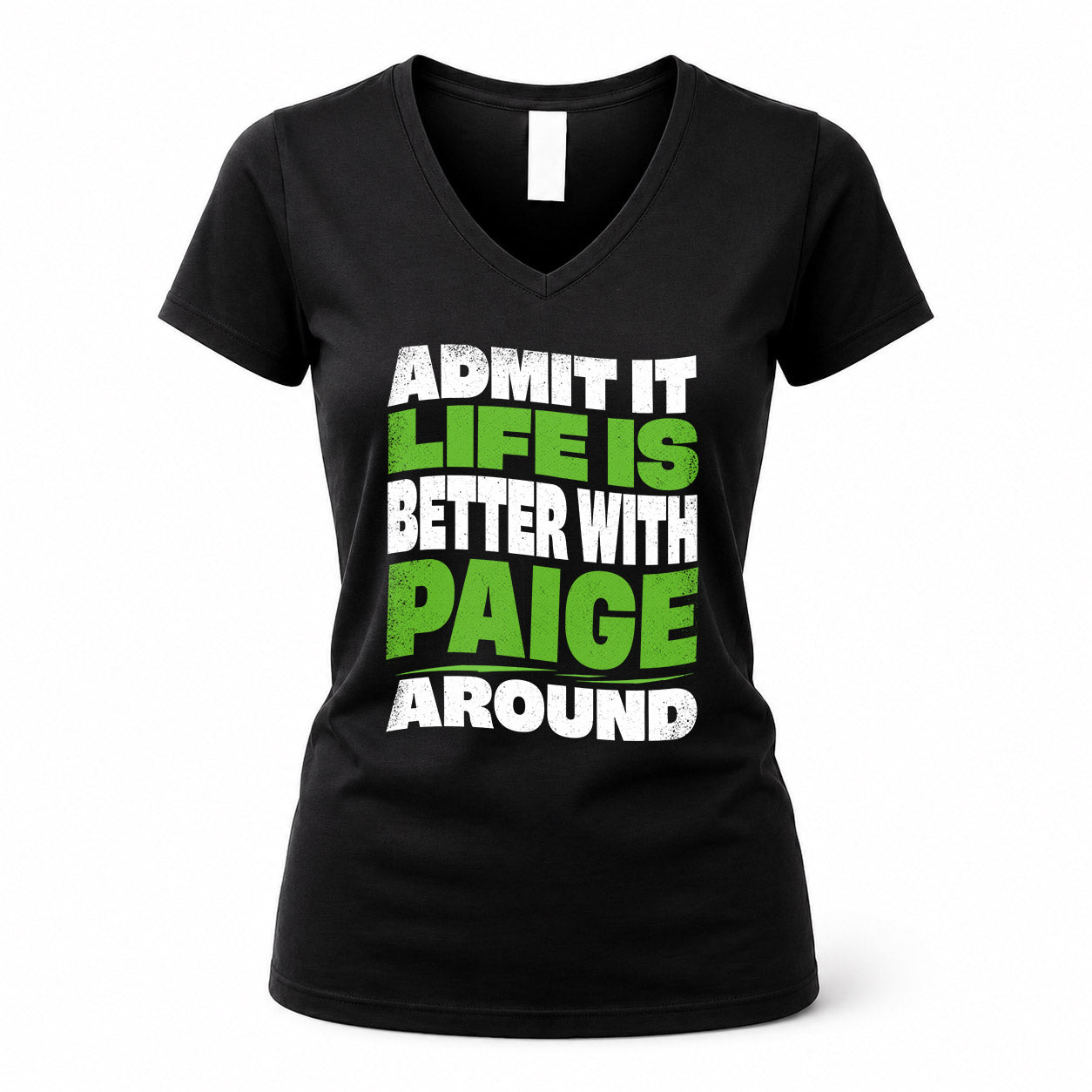 PAIGE HP99-K4-189 – Personalized Funny Quote Apparel “Admit It, Life Is Better With NAME Around”