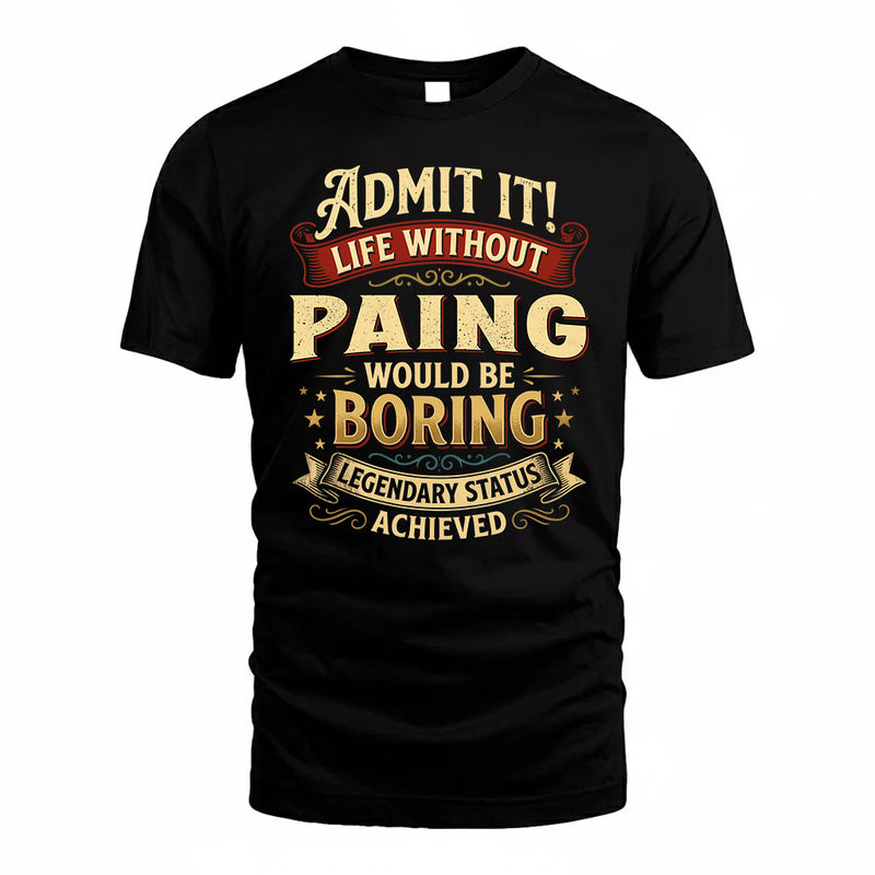 PAING TP65-K5-268–Personalized Funny Quote Apparel “Life Without NAME Would Be Boring”