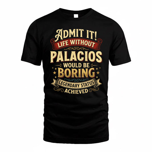 PALACIOS TP65-K5-268–Personalized Funny Quote Apparel “Life Without NAME Would Be Boring”