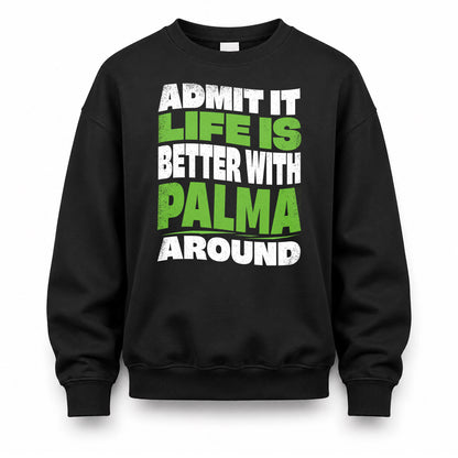 PALMA HP99-K4-189 – Personalized Funny Quote Apparel “Admit It, Life Is Better With NAME Around”