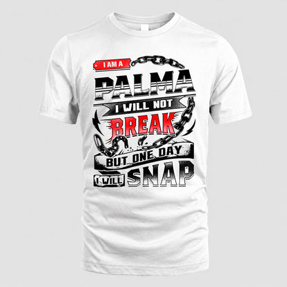 PALMA HP28-K4-129 – Personalized Name Quote T-Shirt “I Will Not Break, But One Day I Will Snap”