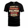 PALMER PH88-K2-106–Personalized Funny Quote Apparel “Life Without NAME Would Be Boring”