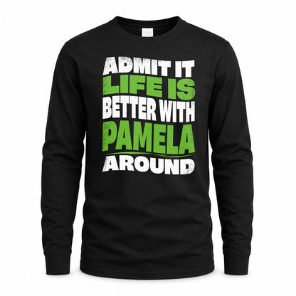 PAMELA HP99-K4-189 – Personalized Funny Quote Apparel “Admit It, Life Is Better With NAME Around”