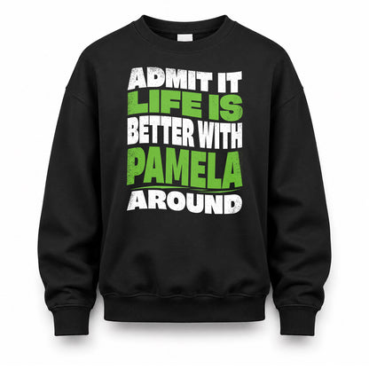 PAMELA HP99-K4-189 – Personalized Funny Quote Apparel “Admit It, Life Is Better With NAME Around”
