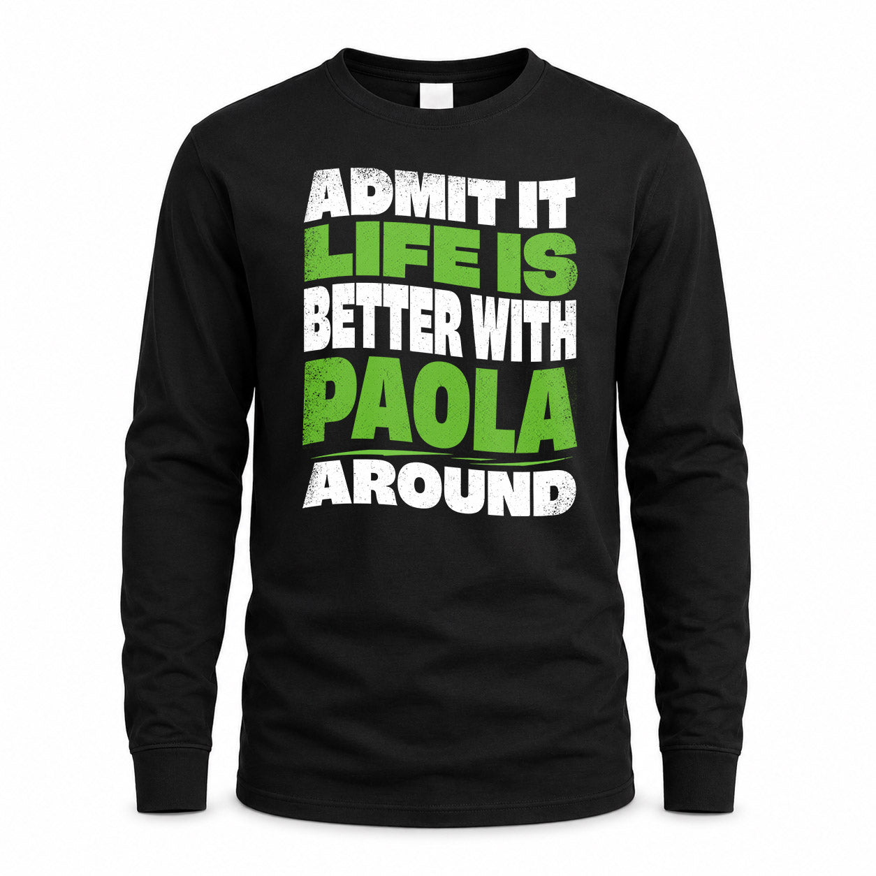PAOLA HP99-K4-189 – Personalized Funny Quote Apparel “Admit It, Life Is Better With NAME Around”