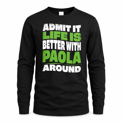 PAOLA HP99-K4-189 – Personalized Funny Quote Apparel “Admit It, Life Is Better With NAME Around”