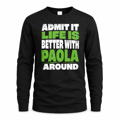 PAOLA HP68-K4-189 – Personalized Funny Quote Apparel “Admit It, Life Is Better With NAME Around”