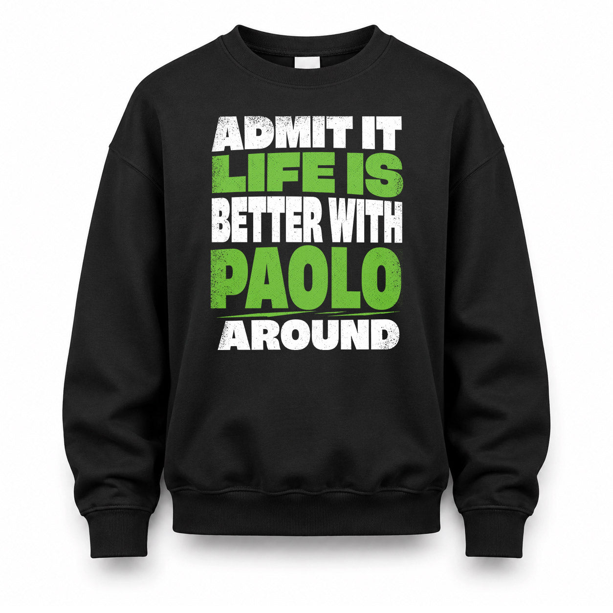 PAOLO HP68-K4-189 – Personalized Funny Quote Apparel “Admit It, Life Is Better With NAME Around”