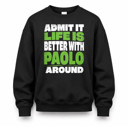 PAOLO HP68-K4-189 – Personalized Funny Quote Apparel “Admit It, Life Is Better With NAME Around”