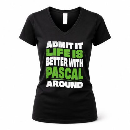 PASCAL HP99-K4-189 – Personalized Funny Quote Apparel “Admit It, Life Is Better With NAME Around”