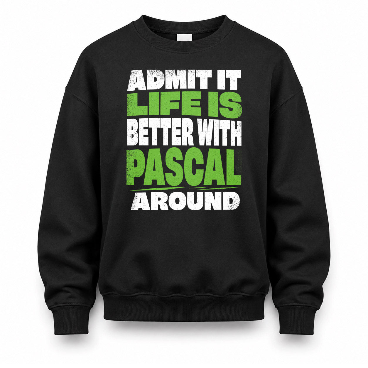 PASCAL HP68-K4-189 – Personalized Funny Quote Apparel “Admit It, Life Is Better With NAME Around”