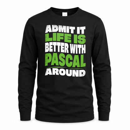 PASCAL HP99-K4-189 – Personalized Funny Quote Apparel “Admit It, Life Is Better With NAME Around”