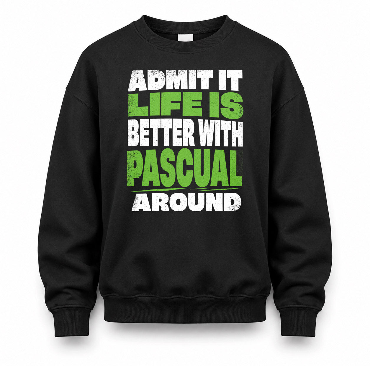 PASCUAL HP68-K4-189 – Personalized Funny Quote Apparel “Admit It, Life Is Better With NAME Around”