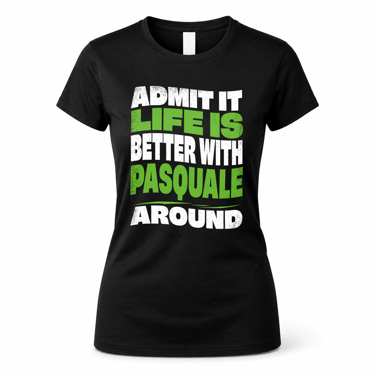 PASQUALE HP99-K4-189 – Personalized Funny Quote Apparel “Admit It, Life Is Better With NAME Around”