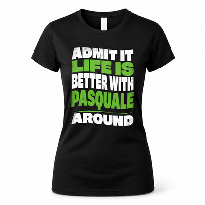 PASQUALE HP99-K4-189 – Personalized Funny Quote Apparel “Admit It, Life Is Better With NAME Around”
