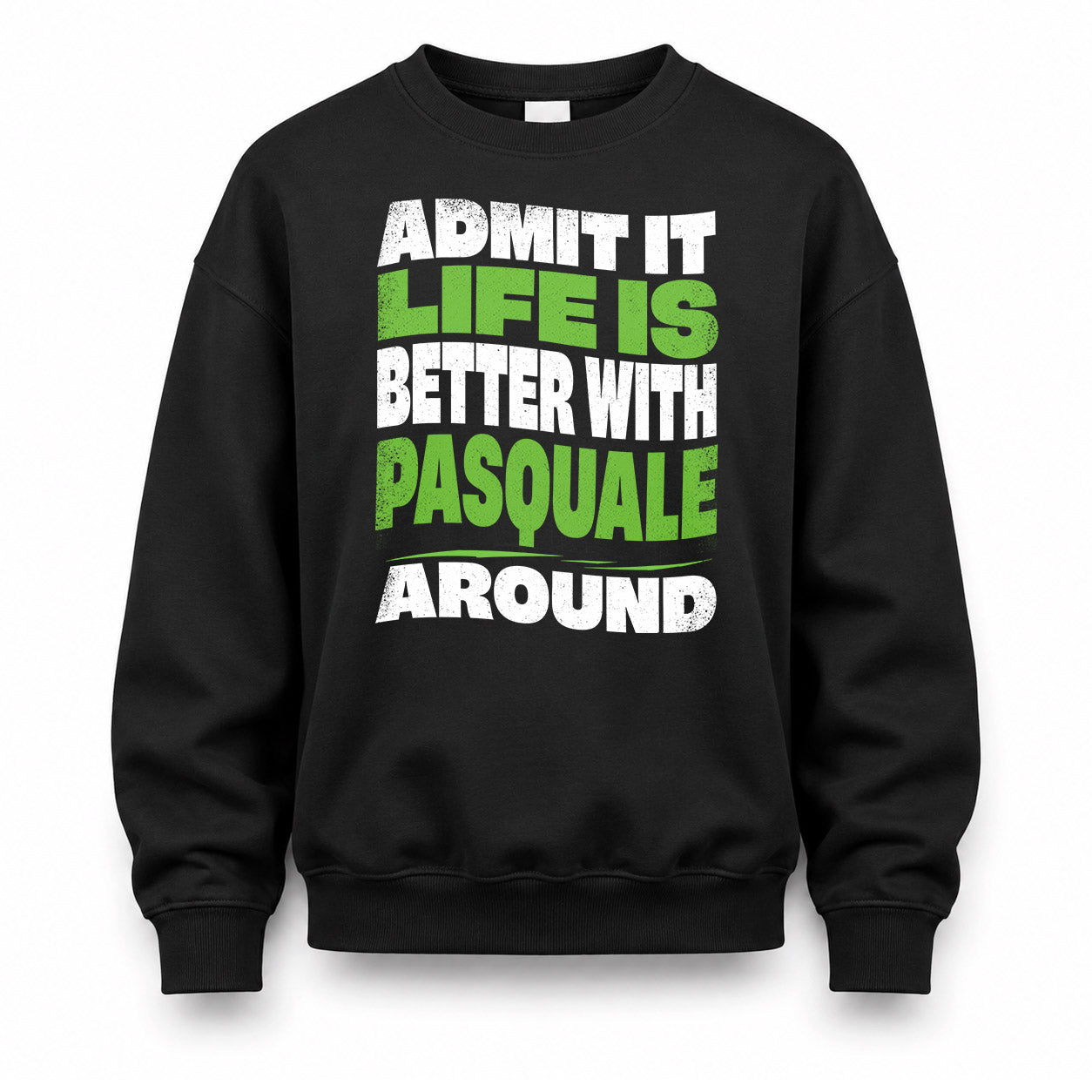 PASQUALE HP99-K4-189 – Personalized Funny Quote Apparel “Admit It, Life Is Better With NAME Around”