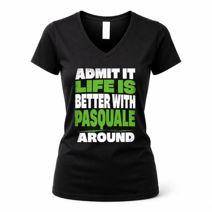 PASQUALE HP68-K4-189 – Personalized Funny Quote Apparel “Admit It, Life Is Better With NAME Around”
