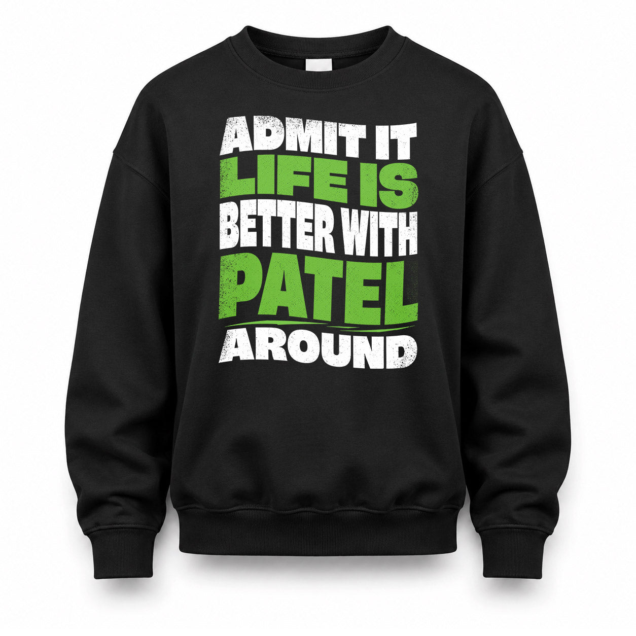 PATEL HP99-K4-189 – Personalized Funny Quote Apparel “Admit It, Life Is Better With NAME Around”