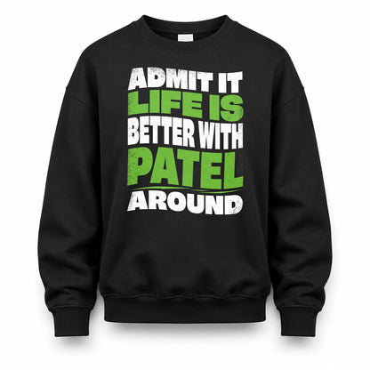 PATEL HP99-K4-189 – Personalized Funny Quote Apparel “Admit It, Life Is Better With NAME Around”