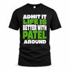 PATEL HP68-K4-189 – Personalized Funny Quote Apparel “Admit It, Life Is Better With NAME Around”
