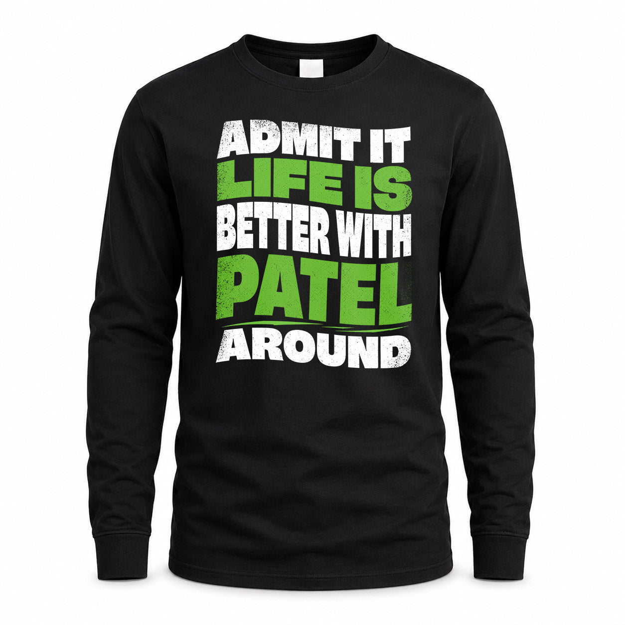 PATEL HP99-K4-189 – Personalized Funny Quote Apparel “Admit It, Life Is Better With NAME Around”