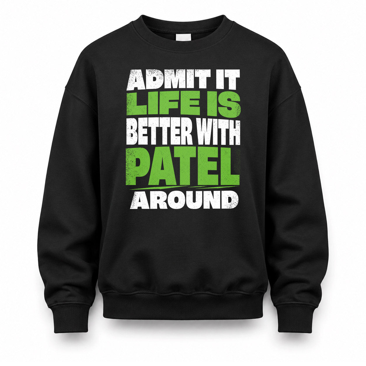 PATEL HP68-K4-189 – Personalized Funny Quote Apparel “Admit It, Life Is Better With NAME Around”