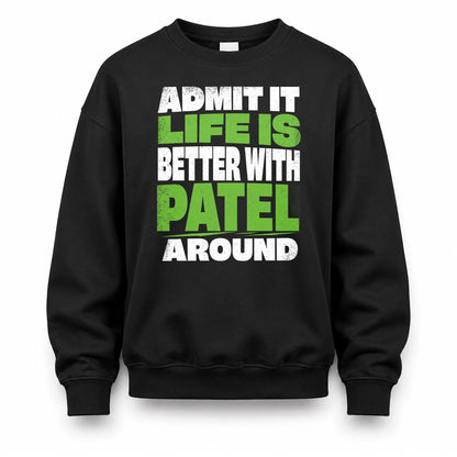 PATEL HP68-K4-189 – Personalized Funny Quote Apparel “Admit It, Life Is Better With NAME Around”
