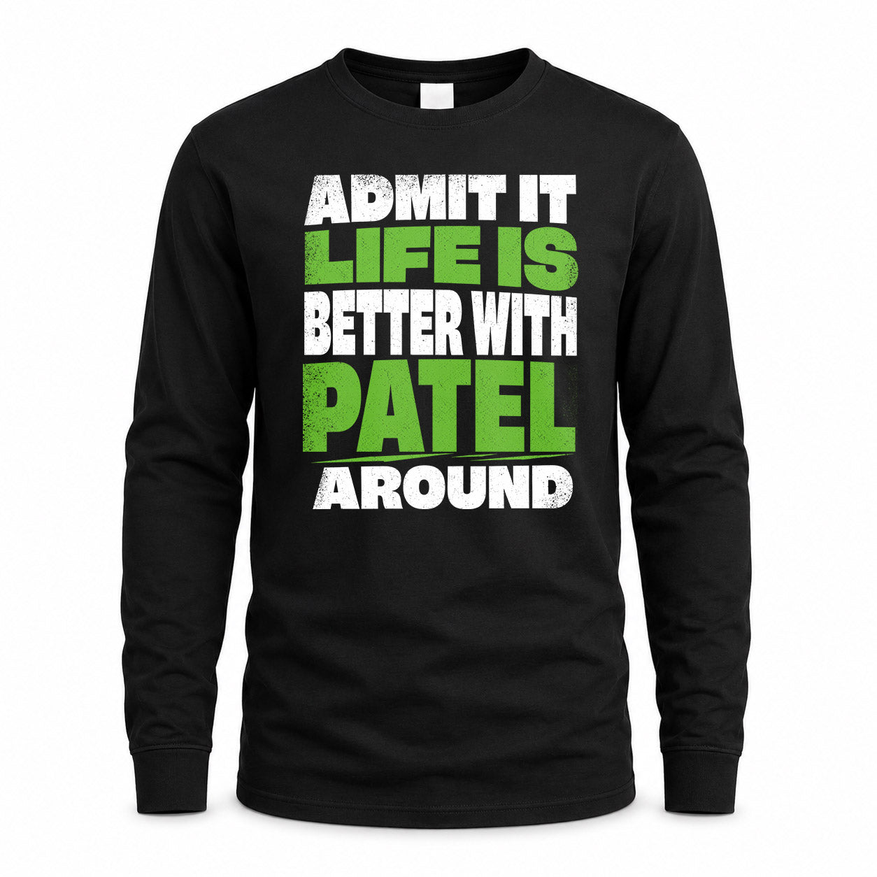 PATEL HP68-K4-189 – Personalized Funny Quote Apparel “Admit It, Life Is Better With NAME Around”