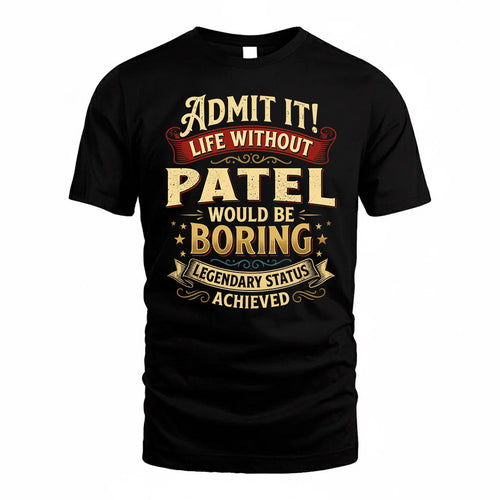 PATEL TP65-K5-268–Personalized Funny Quote Apparel “Life Without NAME Would Be Boring”